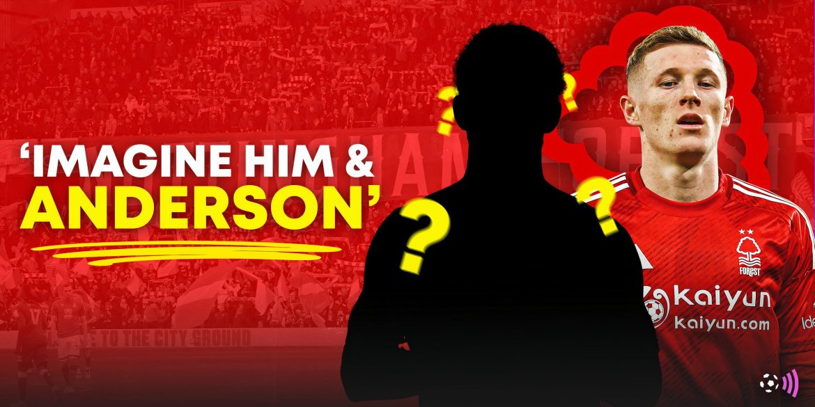 Imagine him & Anderson: Nottingham Forest targeting "ball-carrying machine"
